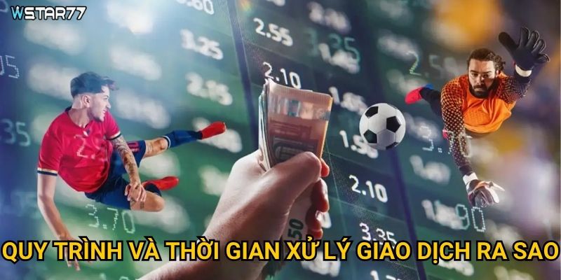 Nạp tiền Wstar77 được thực hiện qua những phương thức nào? 3 Quy trình và thời gian xử lý giao dịch ra sao?